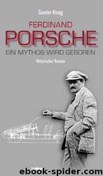 Ferdinand Porsche - Ein Mythos wird geboren by Gunter Haug