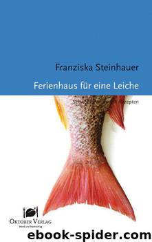 Ferienhaus für eine Leiche: Schweden-Krimi mit Rezepten (German Edition) by Steinhauer Franziska