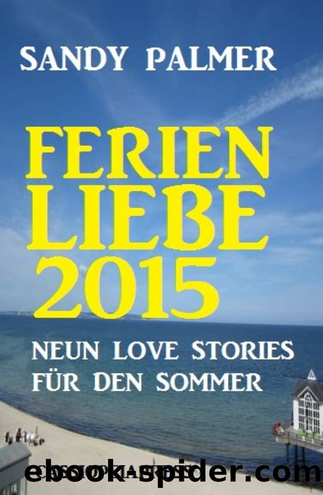 Ferienliebe 2015: Neun Love Stories für den Sommer by Sandy Palmer