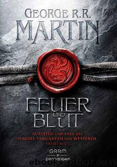 Feuer und Blut - Erstes Buch: Aufstieg und Fall des Hauses Targaryen von Westeros (German Edition) by George R.R. Martin