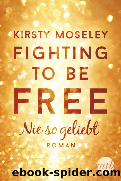Fighting to be Free--Nie so geliebt by Kirsty Moseley