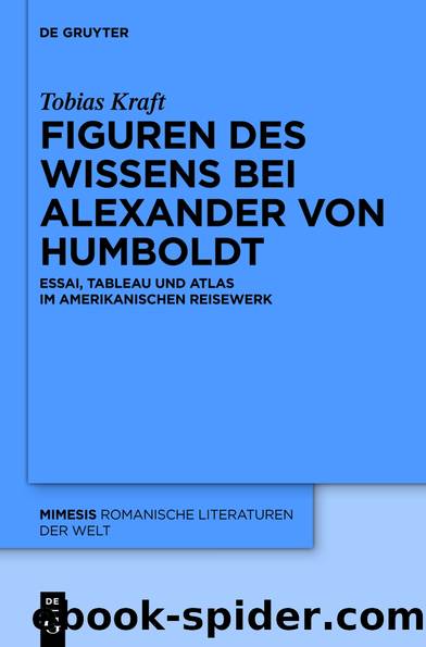 Figuren des Wissens bei Alexander von Humboldt by Tobias Kraft