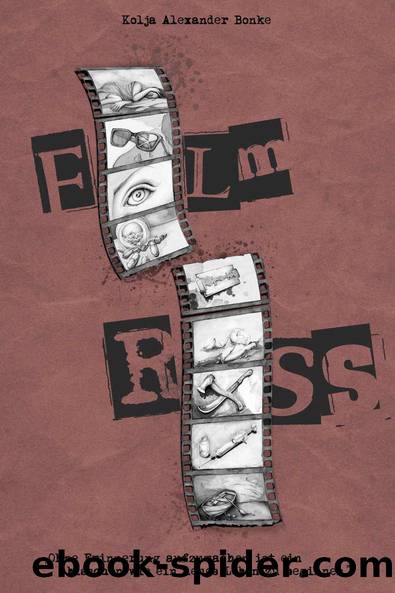 Film Riss: der etwas andere Frankfurter Roman by Kolja Alexander Bonke