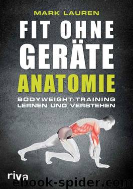 Fit ohne Geräte - Anatomie: Bodyweight-Training lernen und verstehen (German Edition) by Mark Lauren