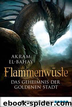 Flammenwüste - Das Geheimnis der goldenen Stadt (German Edition) by El-Bahay Akram
