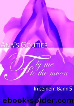 Fly Me To The Moon 05 - In seinem Bann by Goutier Anaïs