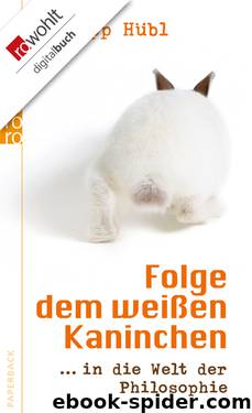 Folge dem weißen Kaninchen by Hübl Philipp