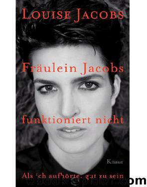 Fräulein Jacobs funktioniert nicht: Als ich aufhörte, gut zu sein (German Edition) by Louise Jacobs
