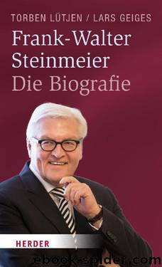 Frank-Walter Steinmeier - Die Biografie by Torben Lütjen & Lars Geiges