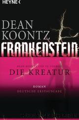 Frankenstein 02 - Die Kreatur by Dean Koontz