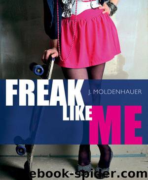 Freak Like Me by J. Moldenhauer