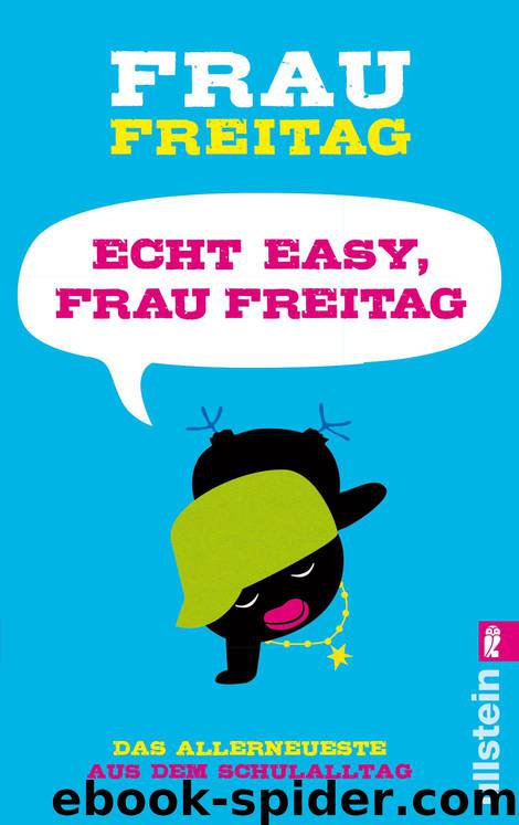 Freitag, Frau - Echt easy, Frau Freitag! by Das Allerneueste aus dem Schulalltag