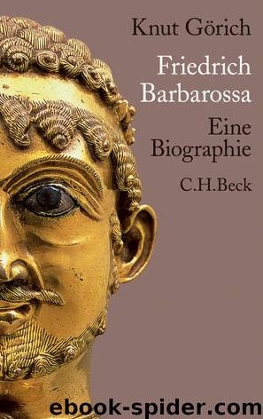 Friedrich Barbarossa - eine Biographie by Knut Görich