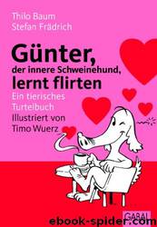 Günter, der innere Schweinehund, lernt flirten: Ein tierisches Turtelbuch by Thilo Baum & Stefan Frädrich & Timo Wuerz