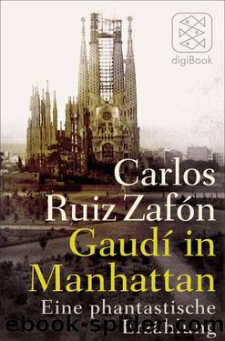 Gaudí in Manhattan. Eine phantastische Erzählung by Zafón Carlos Ruiz