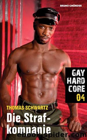 Gay Hardcore 04: Die Strafkompanie by Thomas Schwartz