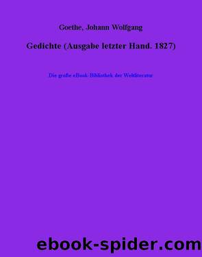 Gedichte (Ausgabe letzter Hand. 1827) by Johann Wolfgang Goethe