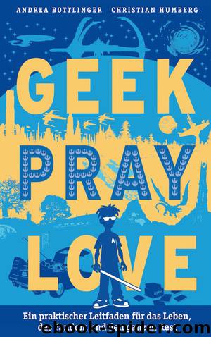 Geek Pray Love by Andrea Bottlinger und Christian Humberg