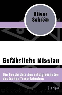 Gefährliche Mission. Die Geschichte des erfolgreichsten deutschen Terrorfahnders by Oliver Schröm
