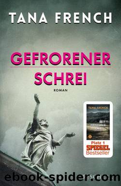 Gefrorener Schrei. Roman by Tana French