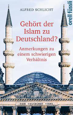 Gehört der Islam zu Deutschland? · Anmerkungen zu einem schwierigen Verhaeltnis by Schlicht Alfred
