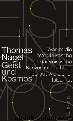 Geist und Kosmos: Warum die materialistische neodarwinistische Konzeption der Natur so gut wie sicher falsch ist (German Edition) by Thomas Nagel