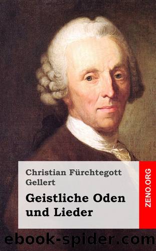 Geistliche Oden und Lieder by Christian Fürchtegott Gellert