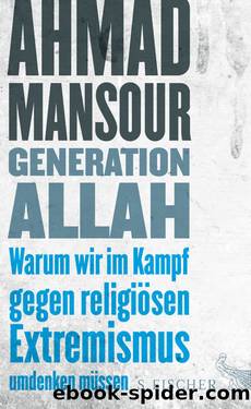 Generation Allah. Warum wir im Kampf gegen religiösen Extremismus umdenken müssen by Ahmad Mansour