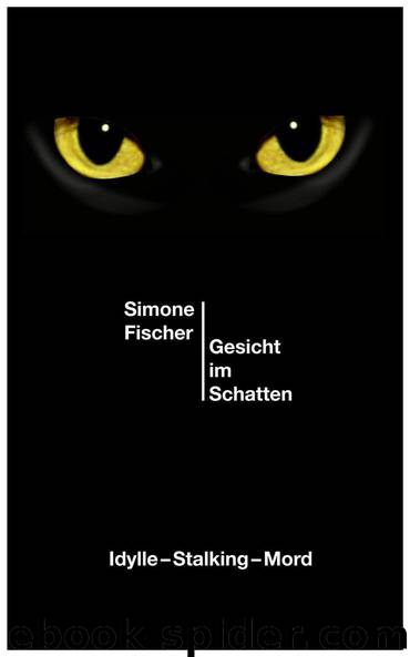 Gesicht im Schatten: Idylle - Stalking - Mord by Fischer Simone