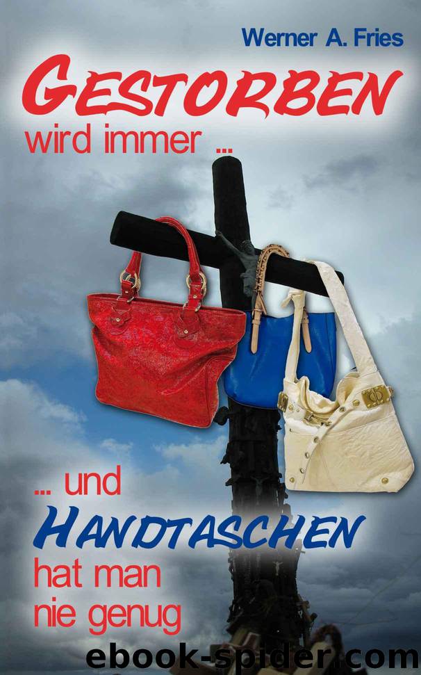 Gestorben wird immer..... und Handtaschen hat man nie genug (German Edition) by Werner A. Fries