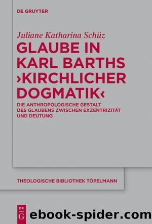 Glaube in Karl Barths Kirchlicher Dogmatik by Juliane Schüz