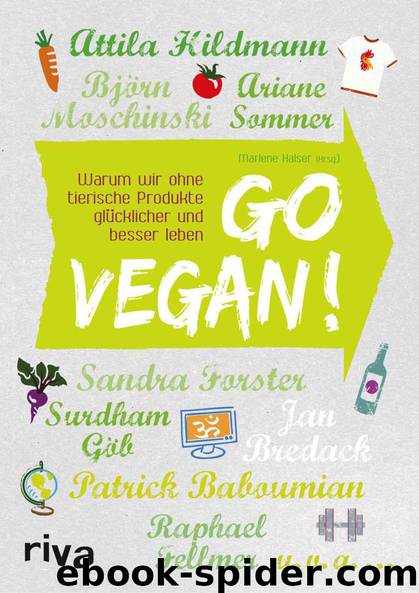 Go vegan!: Warum wir ohne tierische Produkte glücklicher und besser leben (German Edition) by Attila Hildmann