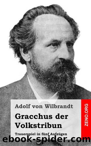 Gracchus der Volkstribun by Adolf von Wilbrandt