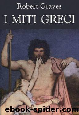 Graves Robert - 1955 - I miti greci by Graves Robert