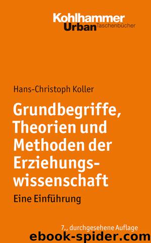 Grundbegriffe, Theorien und Methoden der Erziehungswissenschaft - eine Einführung by Hans-Christoph Koller