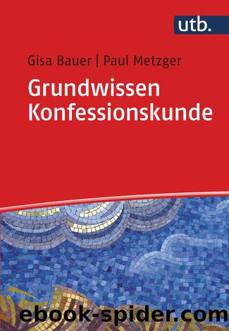 Grundwissen Konfessionskunde by Gisa Bauer;Paul Metzger; & Dr. Paul Metzger