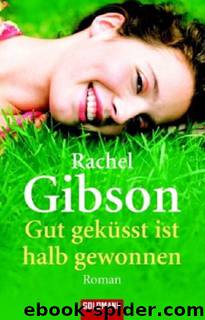 Gut geküsst ist halb gewonnen: Roman (German Edition) by Gibson Rachel