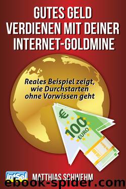 Gutes Geld verdienen mit deiner Internet-Goldmine by Matthias Schwehm
