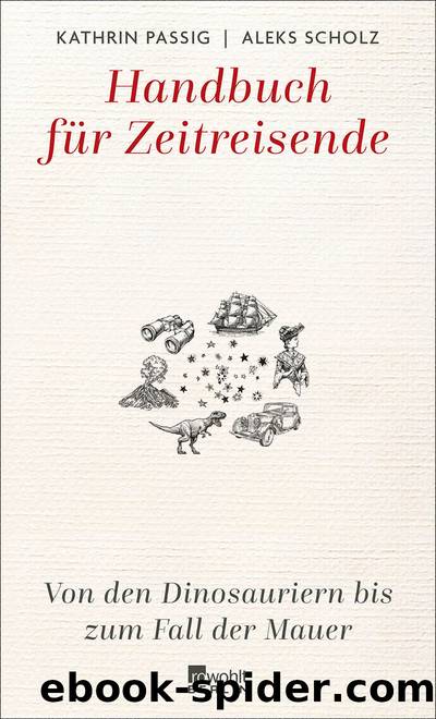 Handbuch für Zeitreisende: Von den Dinosauriern bis zum Fall der Mauer by Kathrin Passig & Aleks Scholz