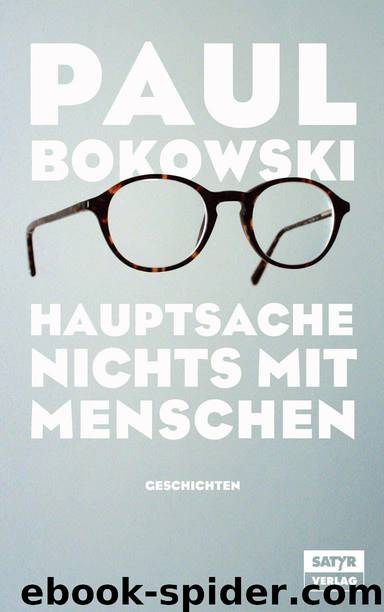 Hauptsache nichts mit Menschen (German Edition) by Paul Bokowski