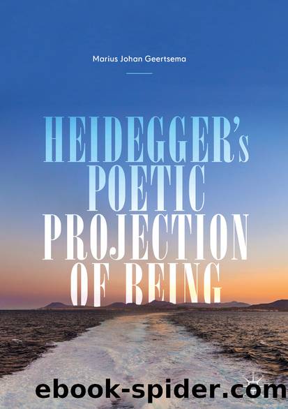 Heidegger's Poetic Projection of Being by Marius Johan Geertsema