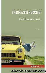 Helden Wie Wir by Brussig Thomas