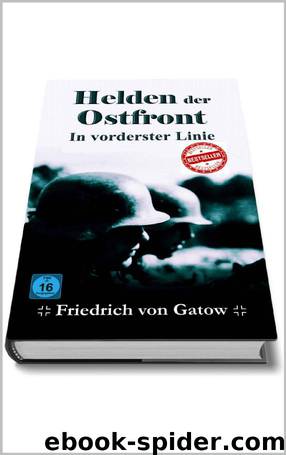 Helden der Ostfront In vorderster Linie (German Edition) by Friedrich von Gatow