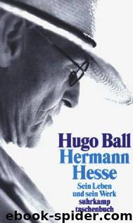 Hermann Hesse : Sein Leben Und Sein Werk by Hugo Ball