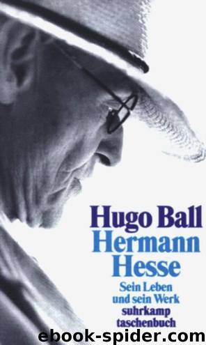 Hermann Hesse Sein Leben und sein Werk by Hugo Ball