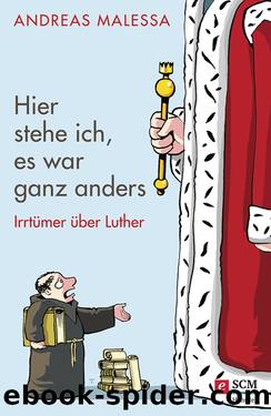 Hier stehe ich, es war ganz anders | Irrtümer über Luther by Malessa Andreas
