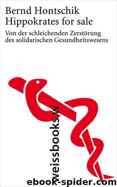 Hippokrates for sale: Von der schleichenden Zerstörung des solidarischen Gesundheitswesens (German Edition) by Bernd Hontschik