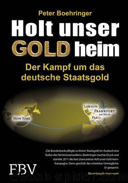 Holt unser Gold heim · Der Kampf um das deutsche Staatsgold by Boehringer Peter