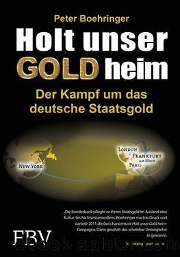 Holt unser Gold heim Â· Der Kampf um das deutsche Staatsgold by Boehringer Peter