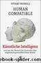 Human Compatible -- Künstliche Intelligenz und wie der Mensch die Kontrolle über superintelligente Maschinen behält by Stuart Russell